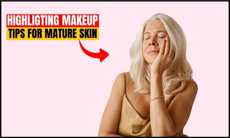 The Ultimate Guide to Highlighting Makeup for Mature Skin
