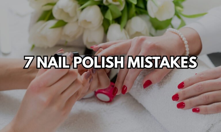 7 Nail Polish Mistakes Ruining Your Manicure